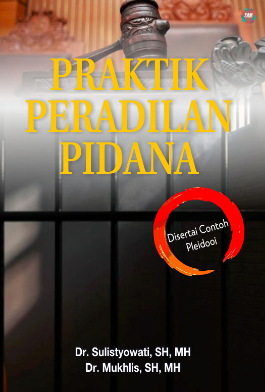 Praktik Peradilan Pidana: Disertai Contoh Pleidooi