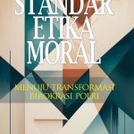 Standar Etika Moral Menuju Transformasi Birokrasi Polri